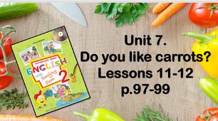 Презентація "Unit 7. Do you like carrots? Lessons 11-12"