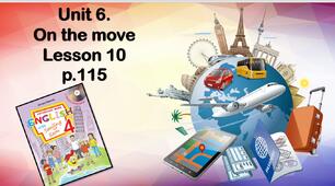 Презентація "Unit 6. On the move. Lesson 10"