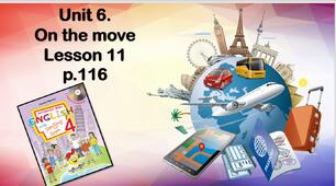 Презентація "Unit 6. On the move. Lesson 11"