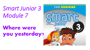 (Копія) Where were you yesterday? Smart Junior 3 Unit 7 vocabulary