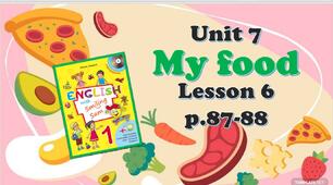 Презентація "Unit 7. MY FOOD. Lesson 6"