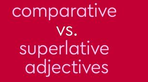 Comparatives and Superlatives 