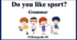 Презентація "Do you like sports?. Grammar"