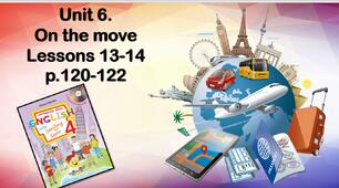 Презентація "Unit 6. On the move. Lessons 13-14"
