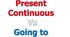 Going to and Present Continuous 