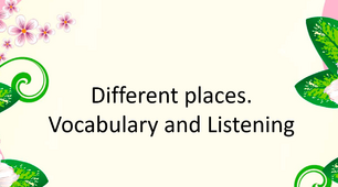 Презентація "Different places. Vocabulary and Listening"