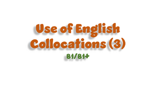 Use of English. Collocations (B1/B1+) - 3
