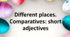 Презентація "Different places. Comparatives: short adjectives"
