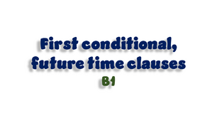 First conditional, future time clauses (B1)