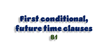 First Conditional, Future Time Clauses (B1) | Тест на 10 запитань ...