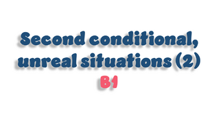 Second conditional, unreal situations (B1) - 2