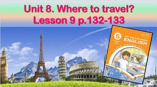 Презентація до уроку 9 в 5 класі "Unit 8. Where to travel? Lesson 9 p.132-133"