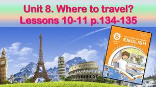 Презентація до уроків 10-11 в 5 класі "Unit 8. Where to travel? Lessons 10-11 p.134-135"