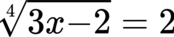 {"aid":null,"font":{"size":11,"family":"Arial","color":"#000000"},"id":"6-1","backgroundColorModified":false,"code":"$${\\sqrt[4]{3x-2}}=2$$","type":"$$","backgroundColor":"#ffffff","ts":1681134319089,"cs":"QW0nGps5Zk0N+kiijzOAHg==","size":{"width":81,"height":16}}