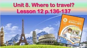 Презентація до уроку 12 в 5 класі "Unit 8. Where to travel? Lesson 12 p.136-137"