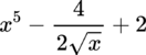 {"aid":null,"code":"$$x^{5}-\\frac{4}{2{\\sqrt[]{x}}}+2$$","backgroundColorModified":false,"id":"9","font":{"family":"Lora","color":"#000000","size":12},"backgroundColor":"#ffffff","type":"$$","ts":1681146353894,"cs":"OJkYyw14MHpgaTKpLCyS9Q==","size":{"width":100,"height":37}}