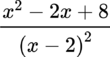 {"aid":null,"backgroundColor":"#ffffff","code":"$$\\frac{x^{2}-2x+8}{\\left(x-2\\right)^{2}}$$","font":{"family":"Lora","color":"#000000","size":12},"id":"9","backgroundColorModified":false,"type":"$$","ts":1681147084661,"cs":"rdc6UVBksHmIiuPqjhDNEw==","size":{"width":84,"height":42}}