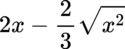 {"id":"9","code":"$$2x-\\frac{2}{3}{\\sqrt[]{x^{2}}}$$","type":"$$","aid":null,"backgroundColorModified":false,"font":{"size":12,"color":"#000000","family":"Lora"},"backgroundColor":"#ffffff","ts":1681148937354,"cs":"DjvH4jB/drk3a0l2z9BP9g==","size":{"width":84,"height":32}}