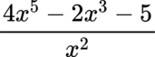 {"id":"9","font":{"size":12,"family":"Lora","color":"#000000"},"type":"$$","code":"$$\\frac{4x^{5}-2x^{3}-5}{x^{2}}$$","backgroundColorModified":false,"aid":null,"backgroundColor":"#ffffff","ts":1681149201996,"cs":"qvk820zAfFm85We/biVc5g==","size":{"width":97,"height":36}}