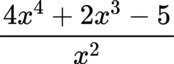 {"backgroundColor":"#ffffff","code":"$$\\frac{4x^{4}+2x^{3}-5}{x^{2}}$$","type":"$$","aid":null,"backgroundColorModified":false,"font":{"color":"#000000","family":"Lora","size":12},"id":"9","ts":1681149235620,"cs":"1H2aW98slBpXo/aAb4lDhg==","size":{"width":97,"height":36}}