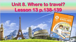 Презентація до уроку 13 в 5 класі "Unit 8. Where to travel? Lesson 13 p.138-139"