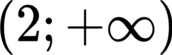 {"code":"$$\\,\\left(2;+\\infty\\right)$$","font":{"family":"Arial","size":11,"color":"#000000"},"backgroundColor":"#ffffff","id":"6-0","backgroundColorModified":false,"type":"$$","aid":null,"ts":1681295920742,"cs":"2b7gOsw2R1M84kPey7InbQ==","size":{"width":53,"height":16}}