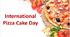 Презентація на тему "International Pizza Cake Day"