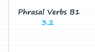 B1 Phrasal verbs (3.2)