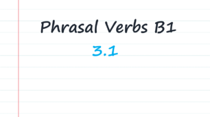 B1 Phrasal verbs (3.1)