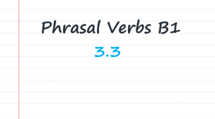 B1 Phrasal verbs (3.3)