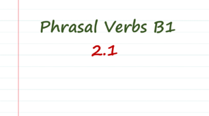B1 Phrasal verbs (2.1)
