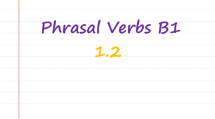 B1 Phrasal verbs (1.2)