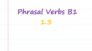 B1 Phrasal verbs (1.3)