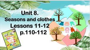 Презентація "Unit 8. Seasons and clothes. Lessons 11-12"