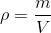 \rho =\frac{m}{V}