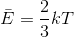 \bar{E}=\frac{2}{3}kT