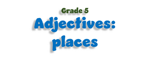 Grade 5. Adjectives: places