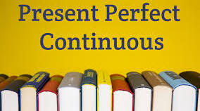 The Present Perfect Continuous Tense