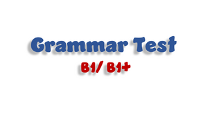 Grammar Test B1/B1+