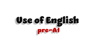 Use of English - Pre-A1