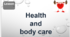 Health and body care