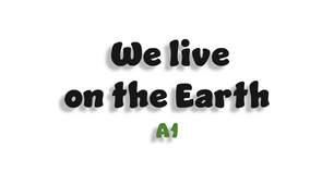 We live on the Earth - A1