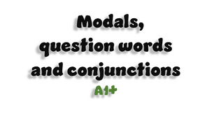 Modals, question words and conjunctions - A1+