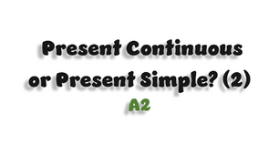 Present Continuous or Present Simple? (2) - A2
