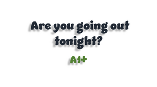 Are you going out tonight? - A1+