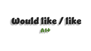 Would like / like - A1+