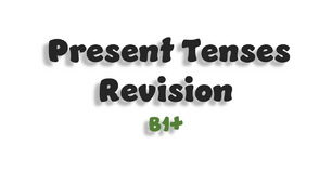 Present Tenses Revision - B1+