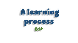 A learning process - B1+