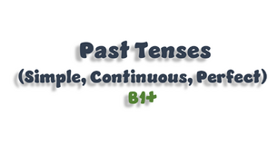 Past Tenses (Simple, Continuous, Perfect) - B1+