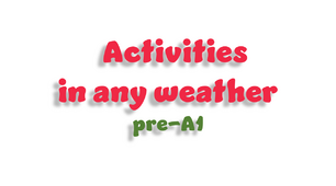 Activities in any weather (pre-A1)